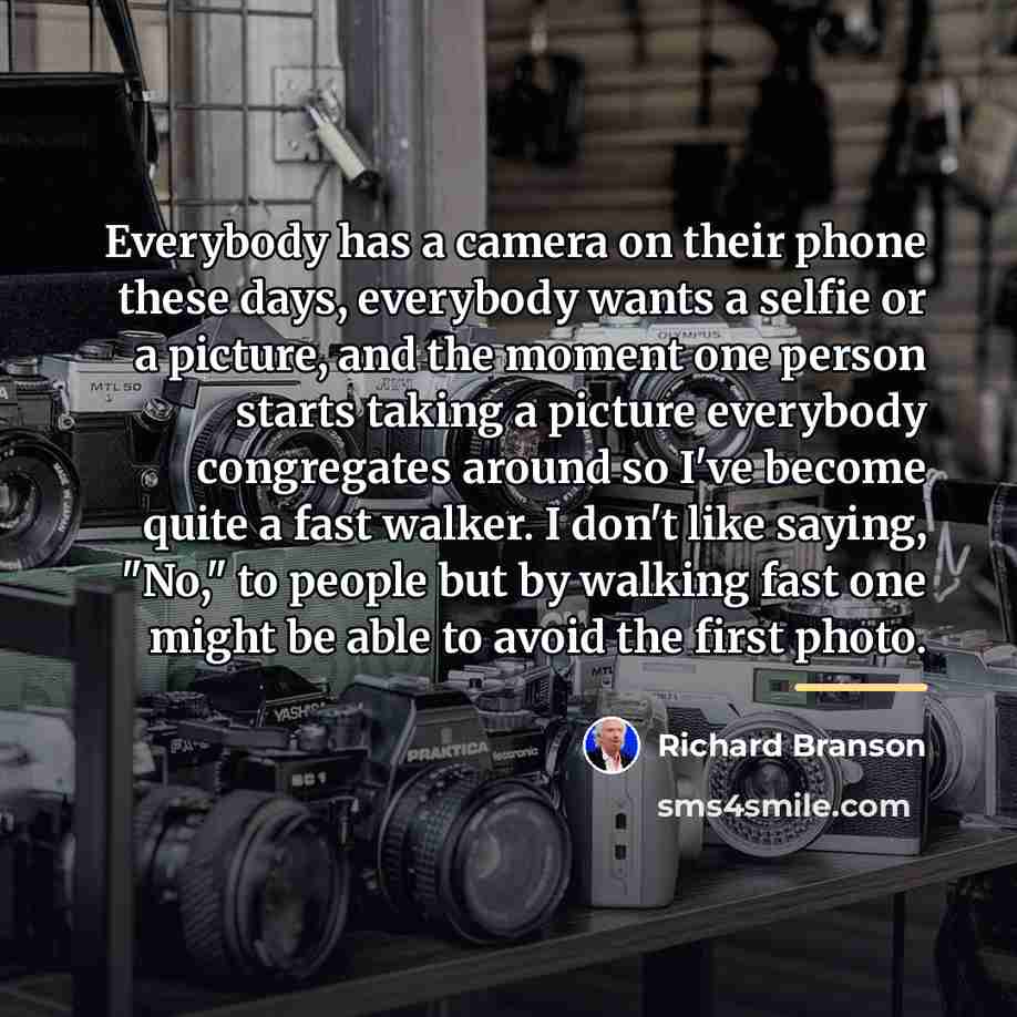 “Everybody has a camera on their phone these days, everybody…” quote by Richard Branson