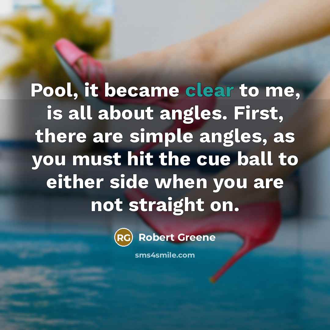 “Pool, it became clear to me, is all about angles.…” quote by Robert Greene