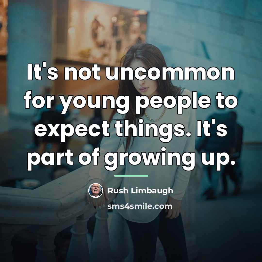 “It's not uncommon for young people to expect things. It's…” quote by Rush Limbaugh