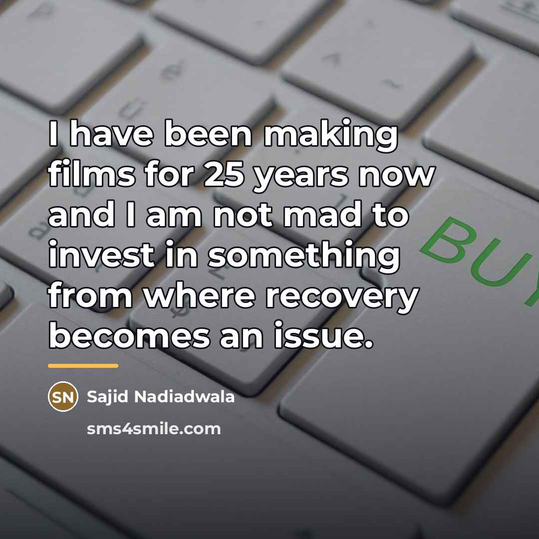 “I have been making films for 25 years now and…” quote by Sajid Nadiadwala