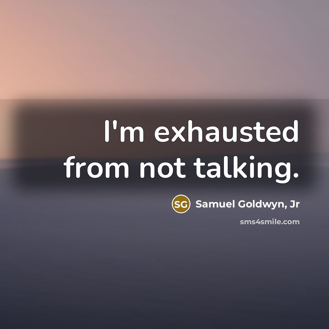 “I'm exhausted from not talking.…” quote by Samuel Goldwyn, Jr