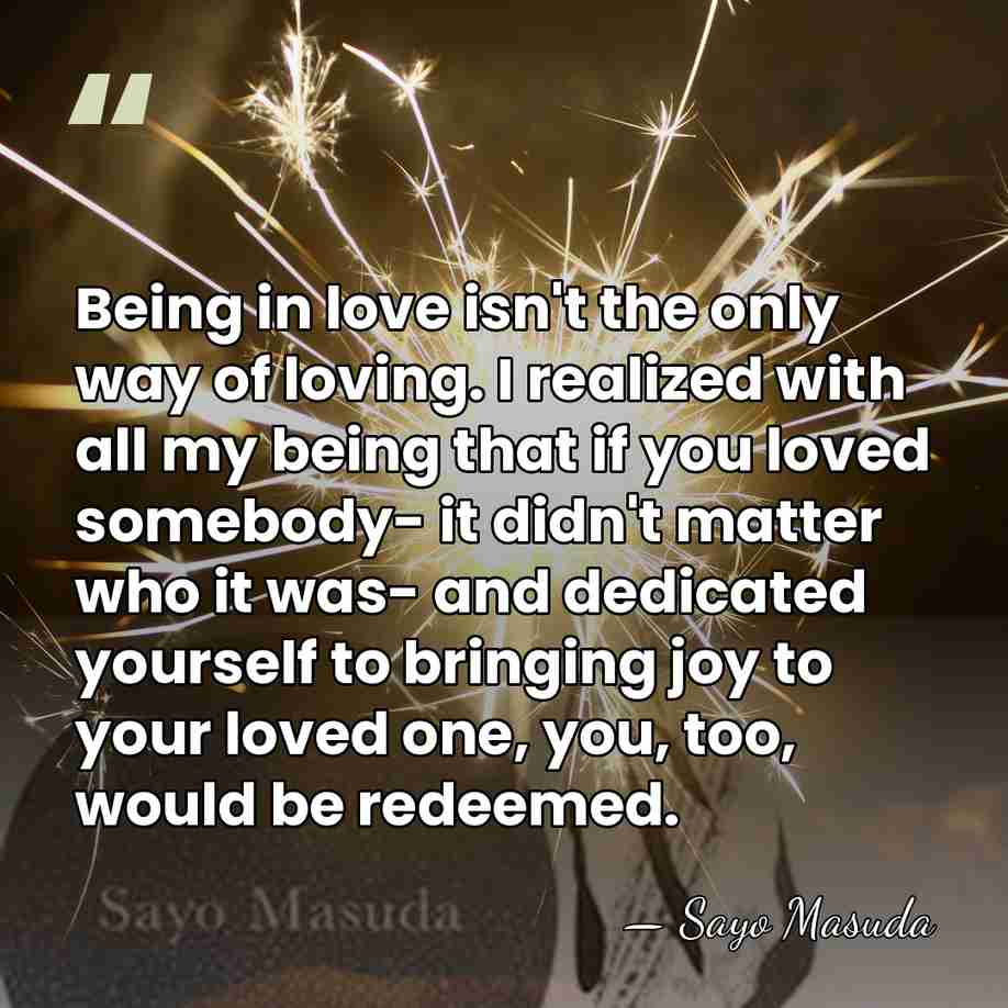 Being in love isn't the only way of loving. I realized with&hellip; - Sayo Masuda