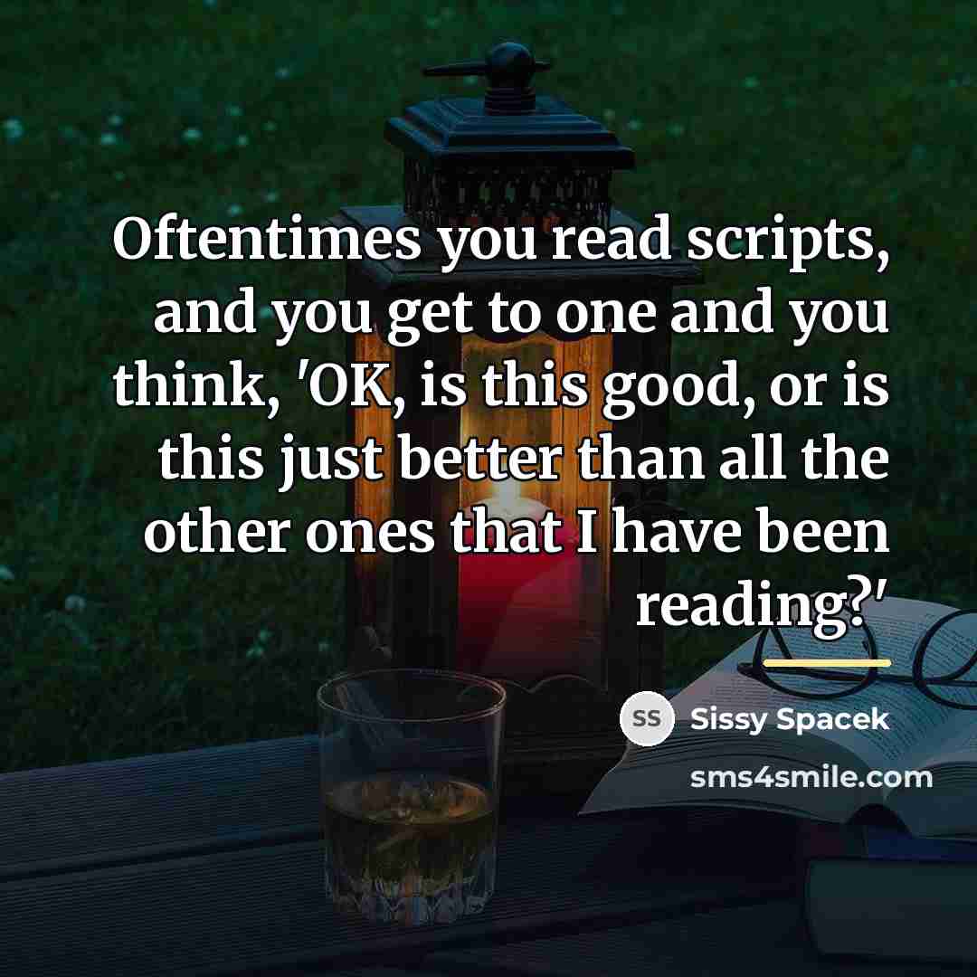 “Oftentimes you read scripts, and you get to one and…” quote by Sissy Spacek