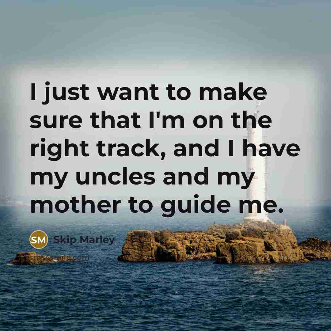“I just want to make sure that I'm on the…” quote by Skip Marley