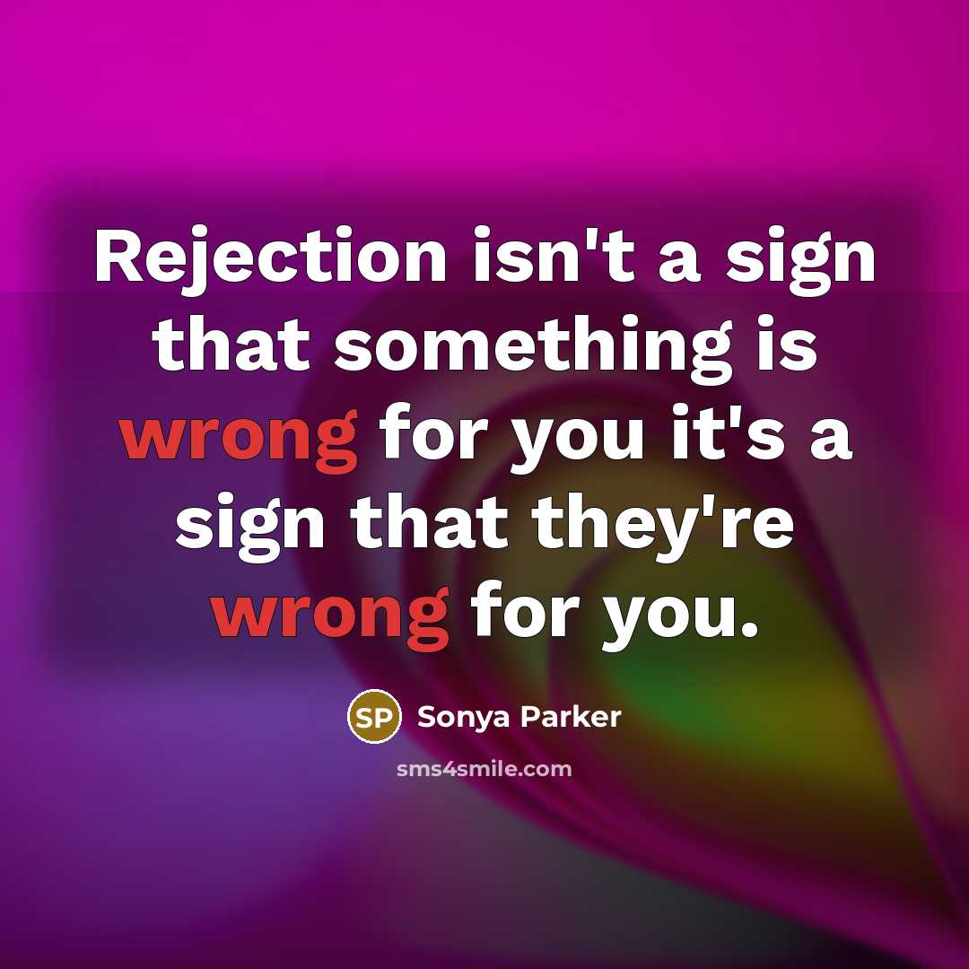 “Rejection isn't a sign that something is wrong for you…” quote by Sonya Parker