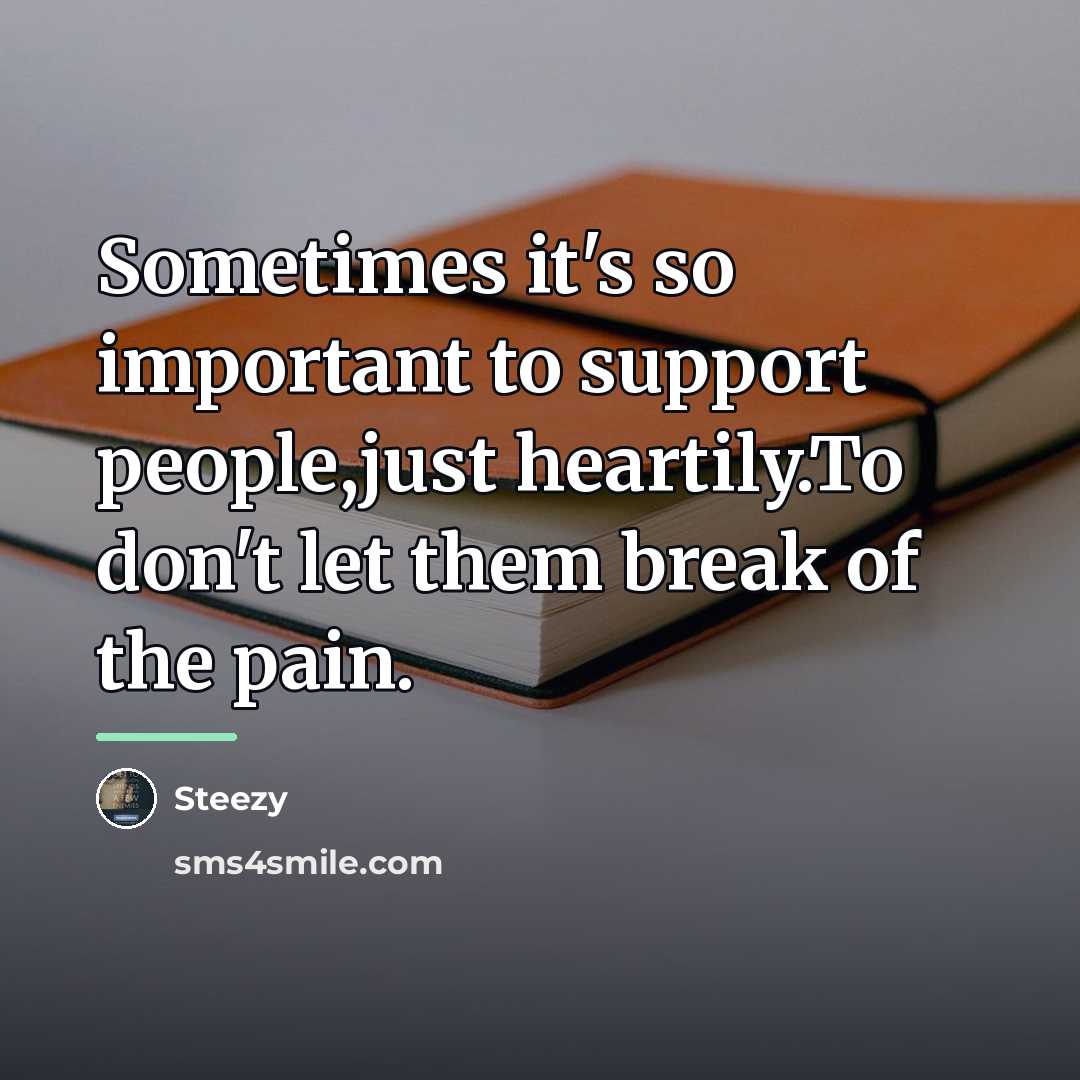 “Sometimes it's so important to support people,just heartily.To don't let…” quote by Steezy