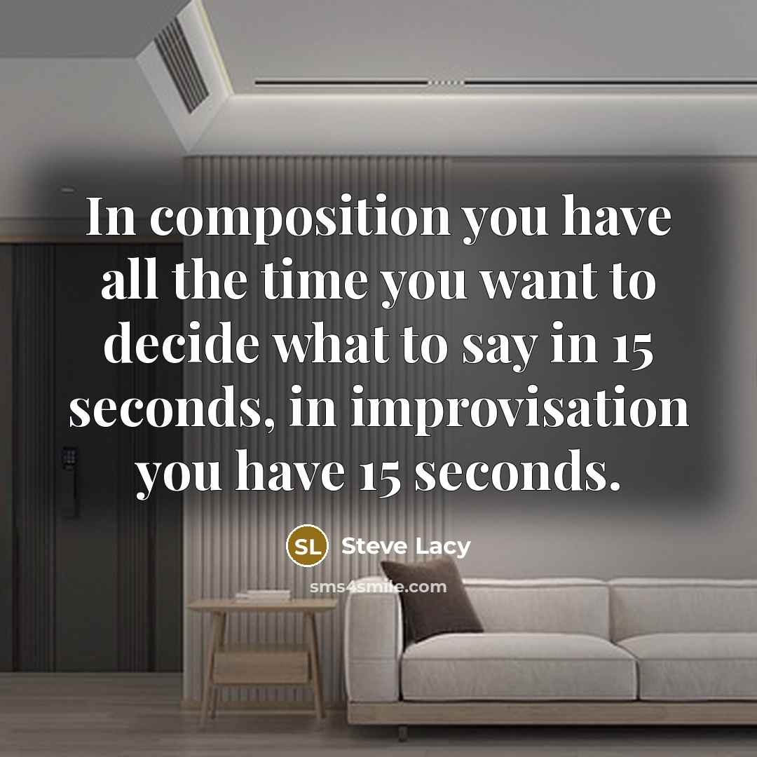 “In composition you have all the time you want to…” quote by Steve Lacy