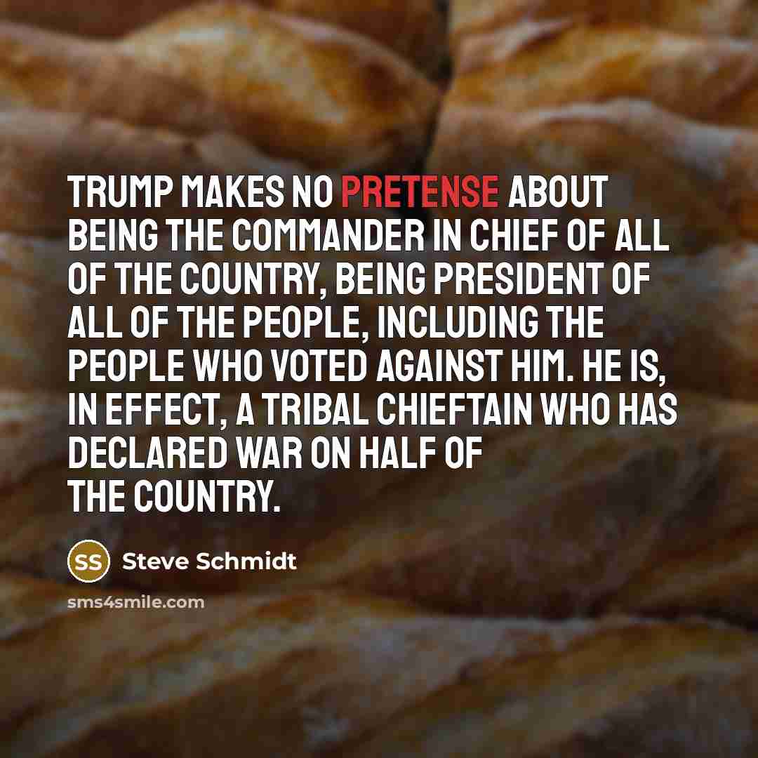 “Trump makes no pretense about being the commander in chief…” quote by Steve Schmidt
