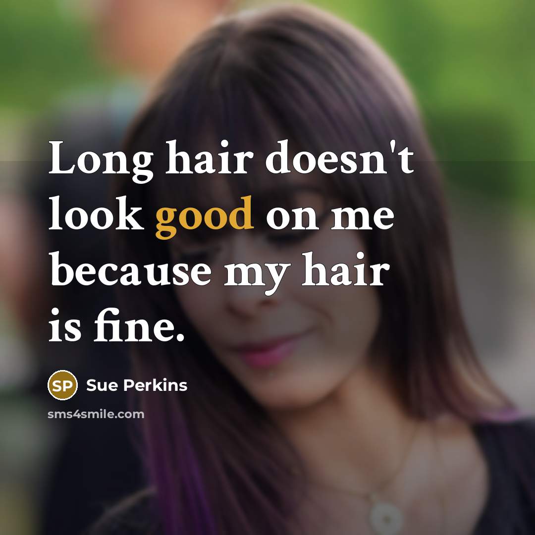 “Long hair doesn't look good on me because my hair…” quote by Sue Perkins