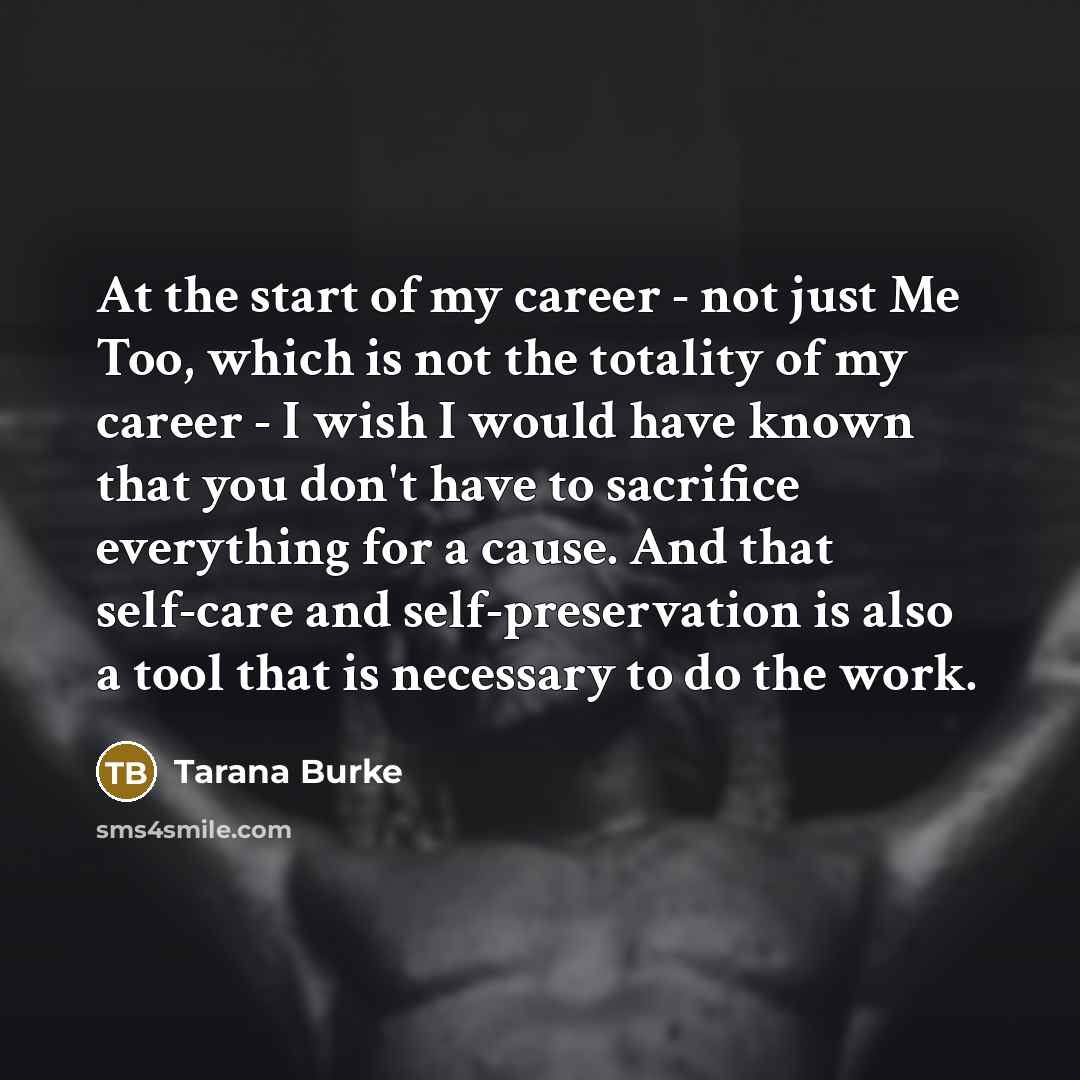 “At the start of my career - not just Me…” quote by Tarana Burke