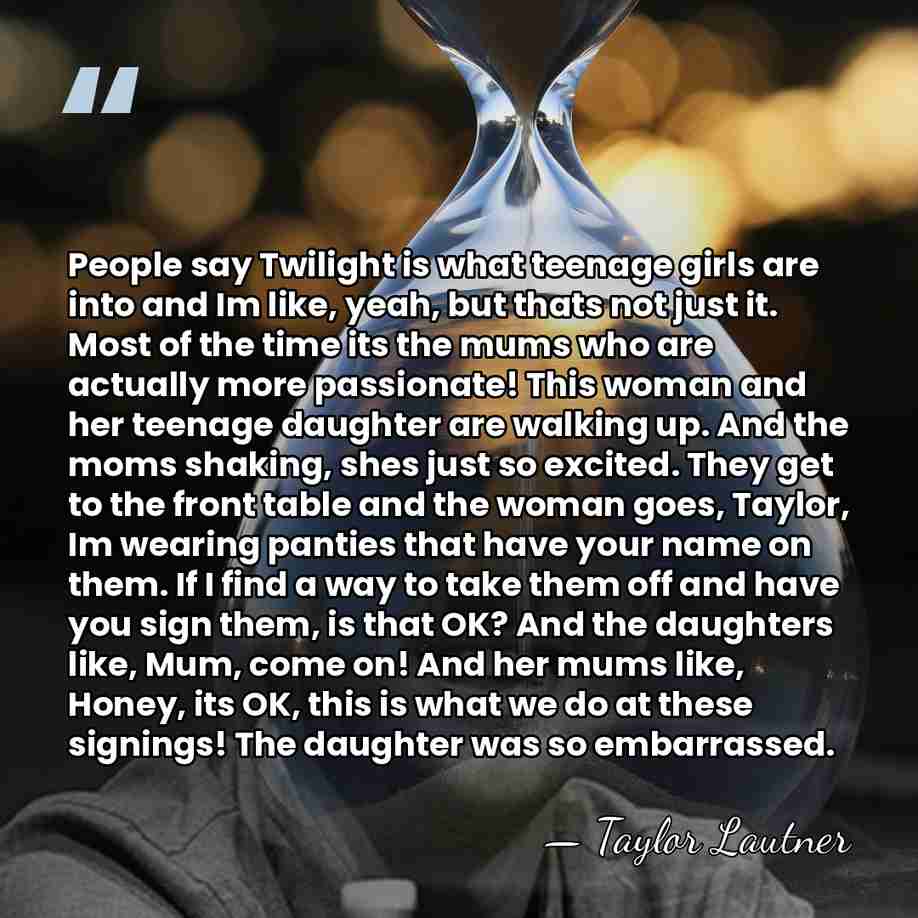 People say Twilight is what teenage girls are into and Im like,&hellip; - Taylor Lautner