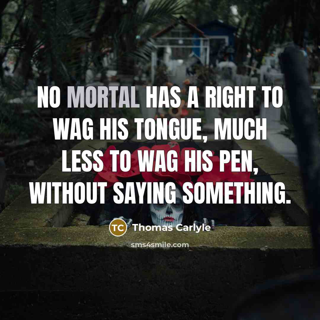 “No mortal has a right to wag his tongue, much…” quote by Thomas Carlyle