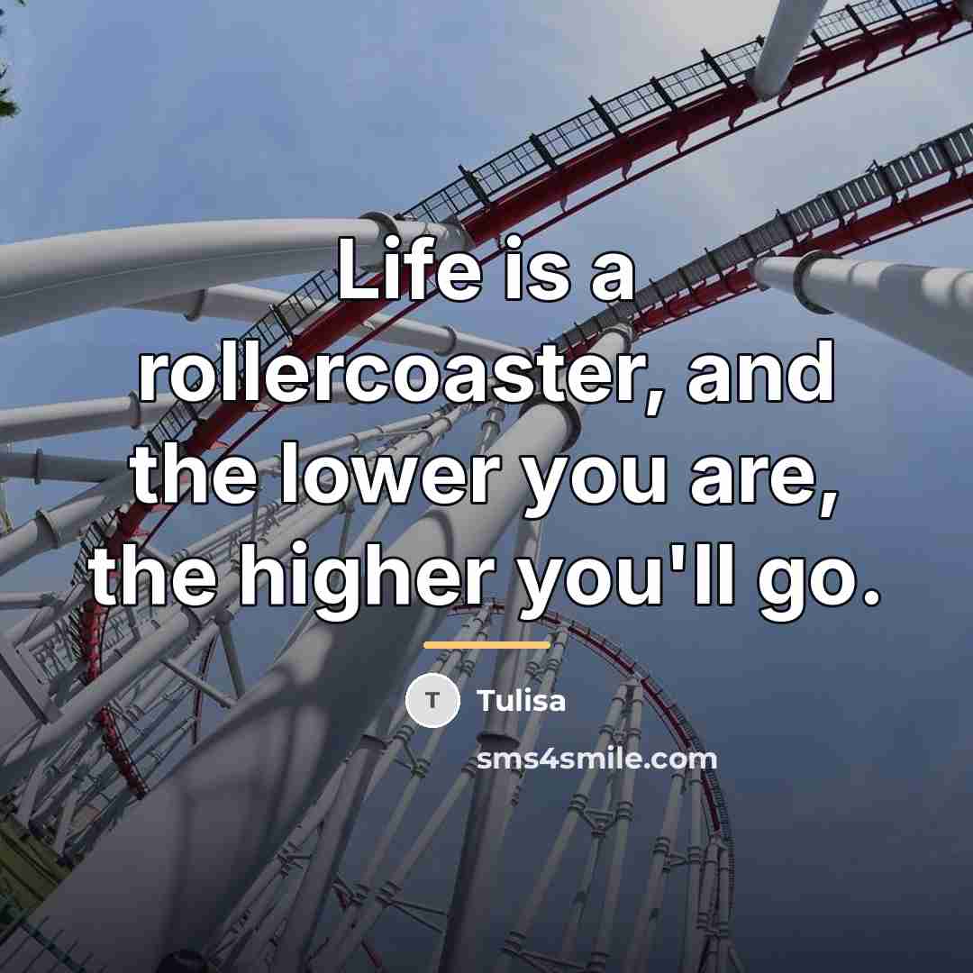 “Life is a rollercoaster, and the lower you are, the…” quote by Tulisa