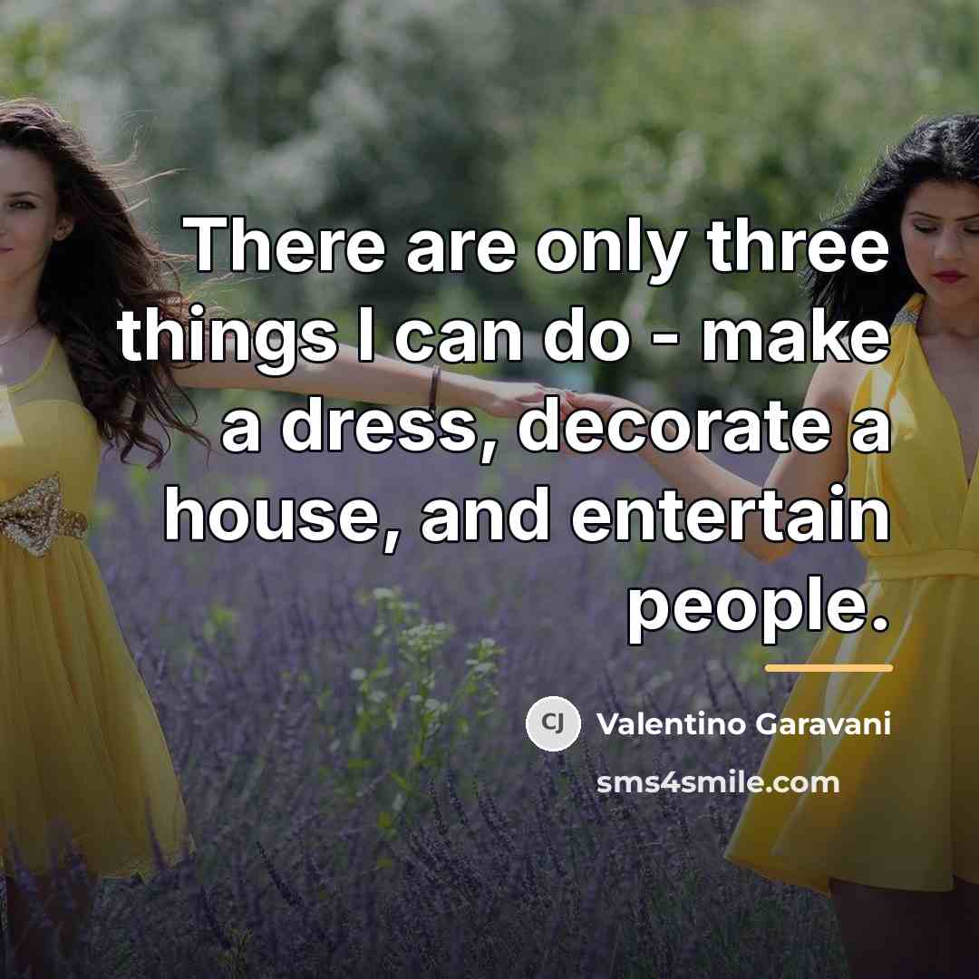 “There are only three things I can do - make…” quote by Valentino Garavani