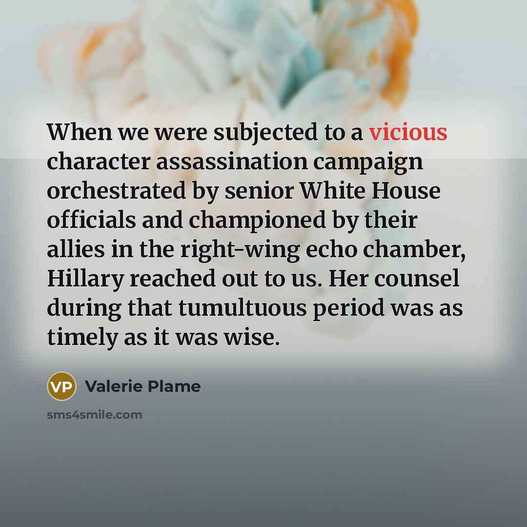 “When we were subjected to a vicious character assassination campaign…” quote by Valerie Plame