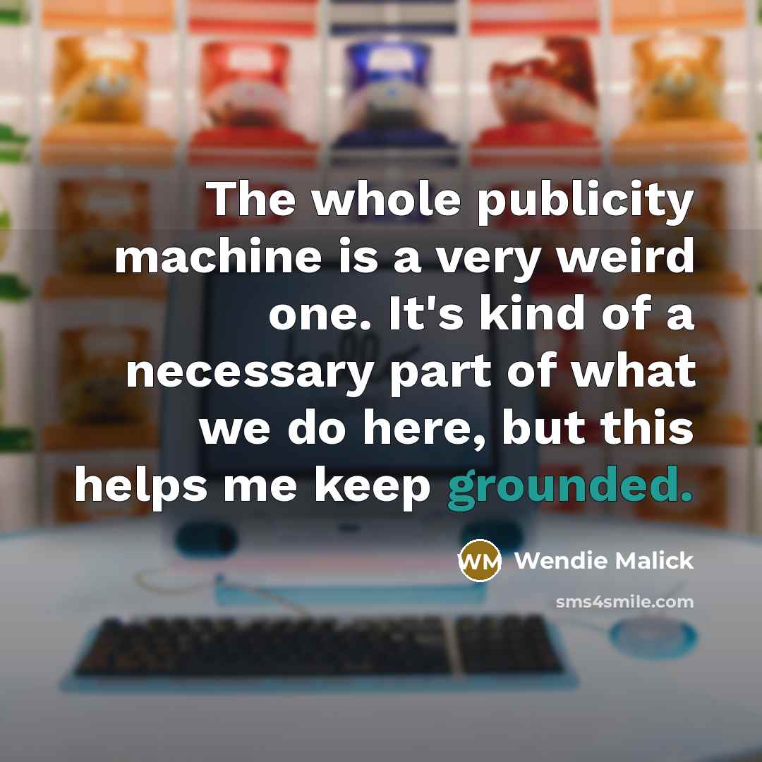“The whole publicity machine is a very weird one. It's…” quote by Wendie Malick