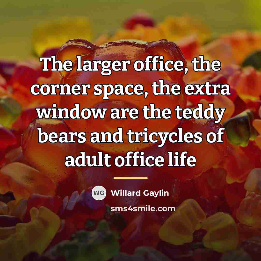 “The larger office, the corner space, the extra window are…” quote by Willard Gaylin