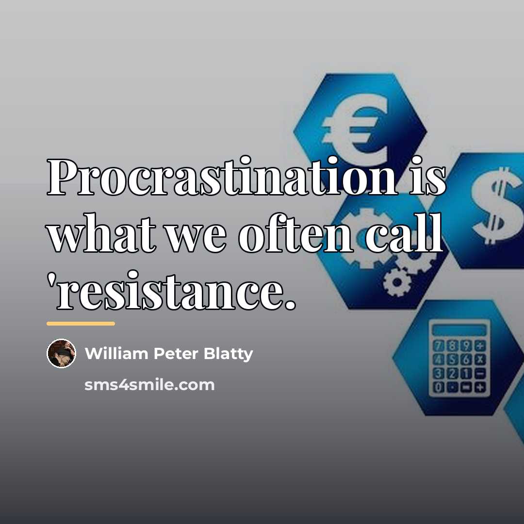 “Procrastination is what we often call 'resistance.…” quote by William Peter Blatty