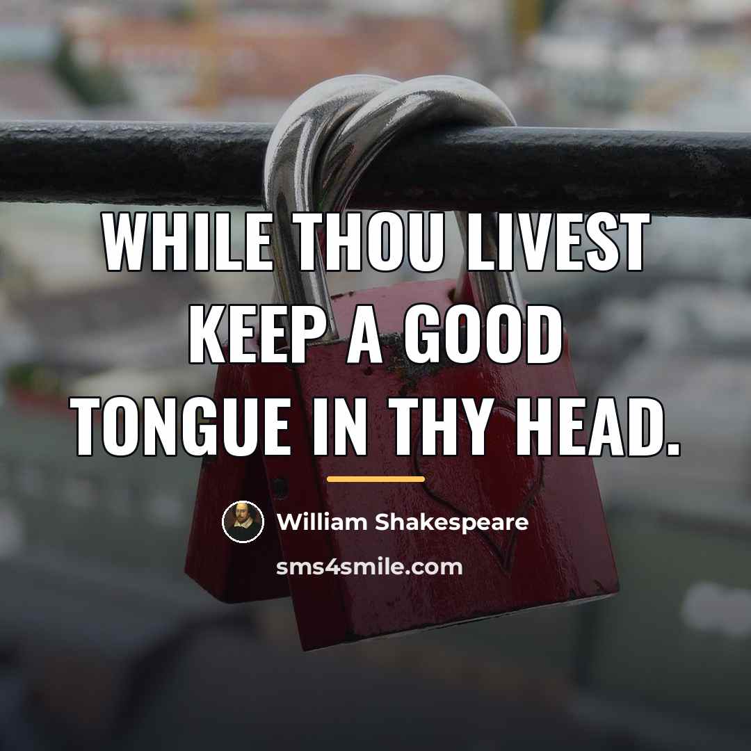 “While thou livest keep a good tongue in thy head.…” quote by William Shakespeare