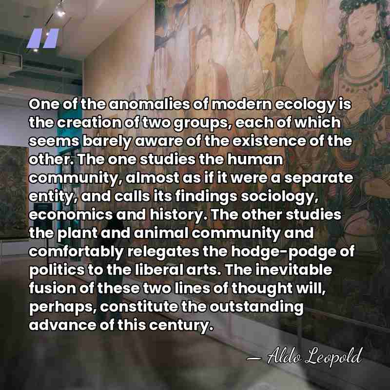 One of the anomalies of modern ecology is the creation of two&hellip; - Aldo Leopold