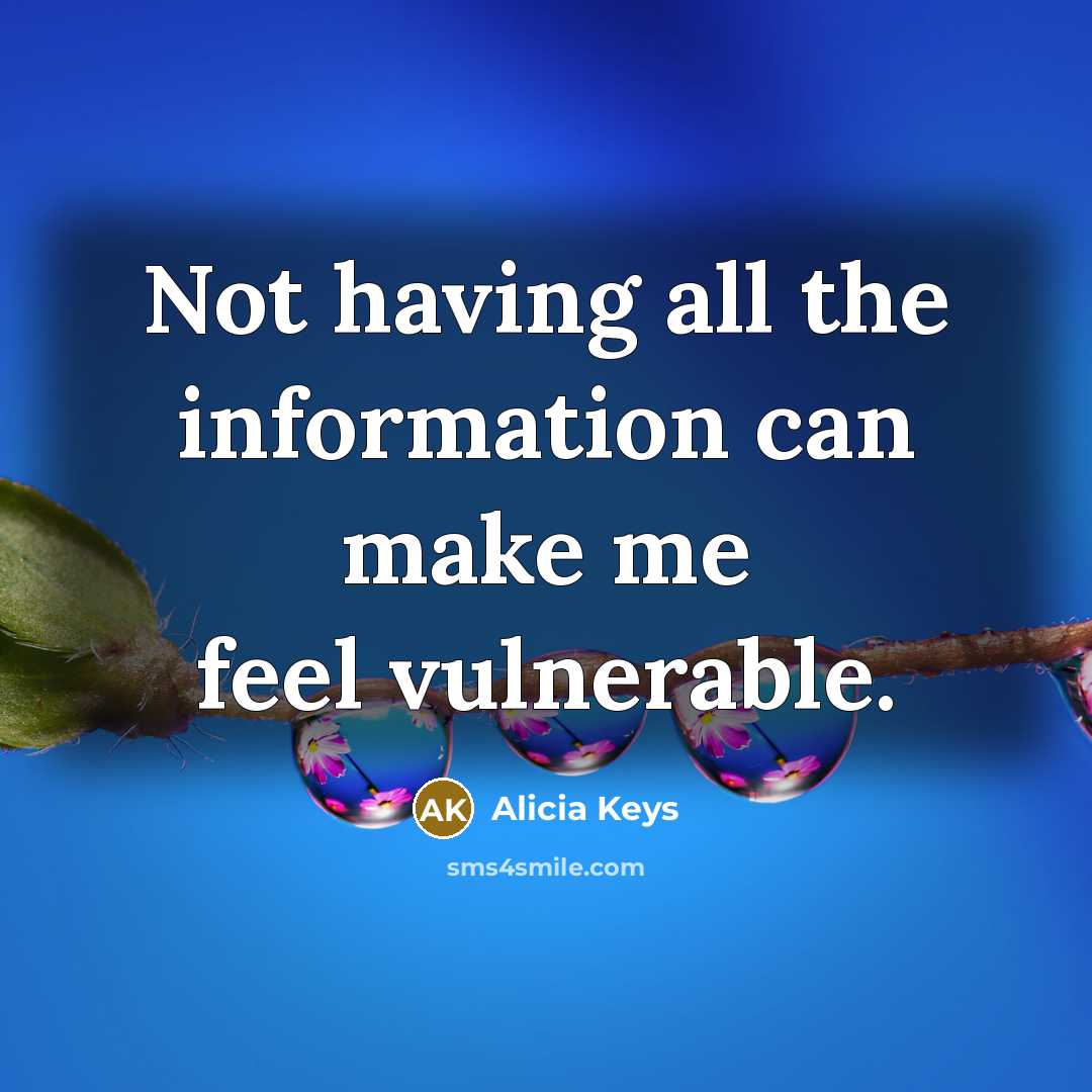 “Not having all the information can make me feel vulnerable.” quote by Alicia Keys