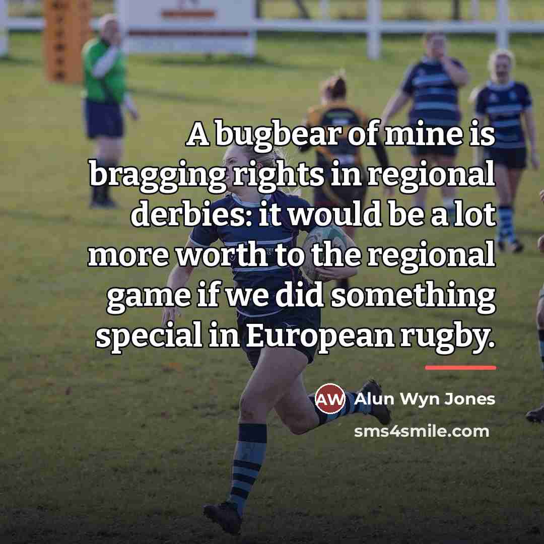 “A bugbear of mine is bragging rights in regional derbies:…” quote by Alun Wyn Jones