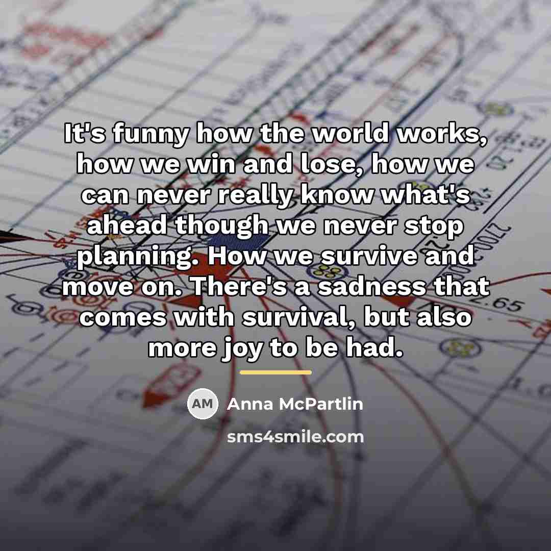 “It's funny how the world works, how we win and…” quote by Anna McPartlin