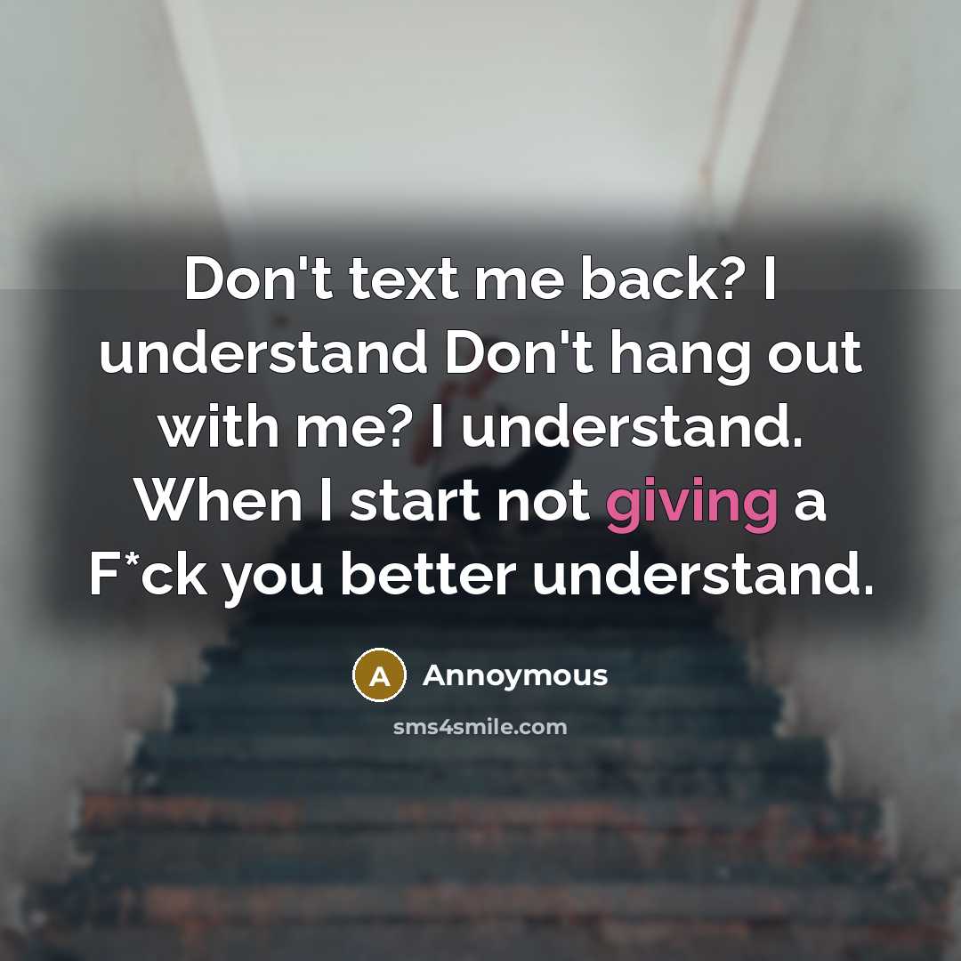 “Don't text me back? I understand Don't hang out with…” quote by Annoymous