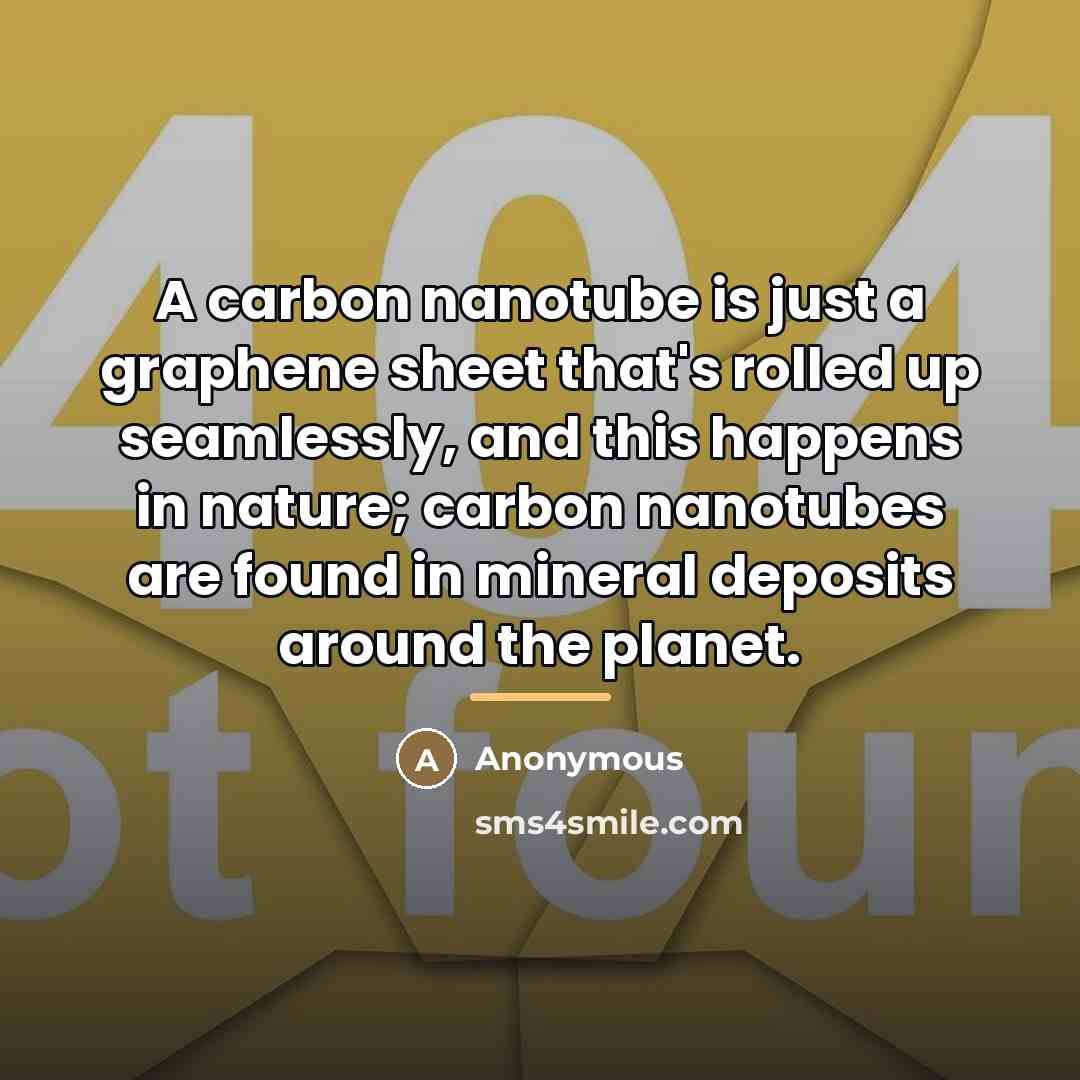“A carbon nanotube is just a graphene sheet that's rolled…” quote by Anonymous