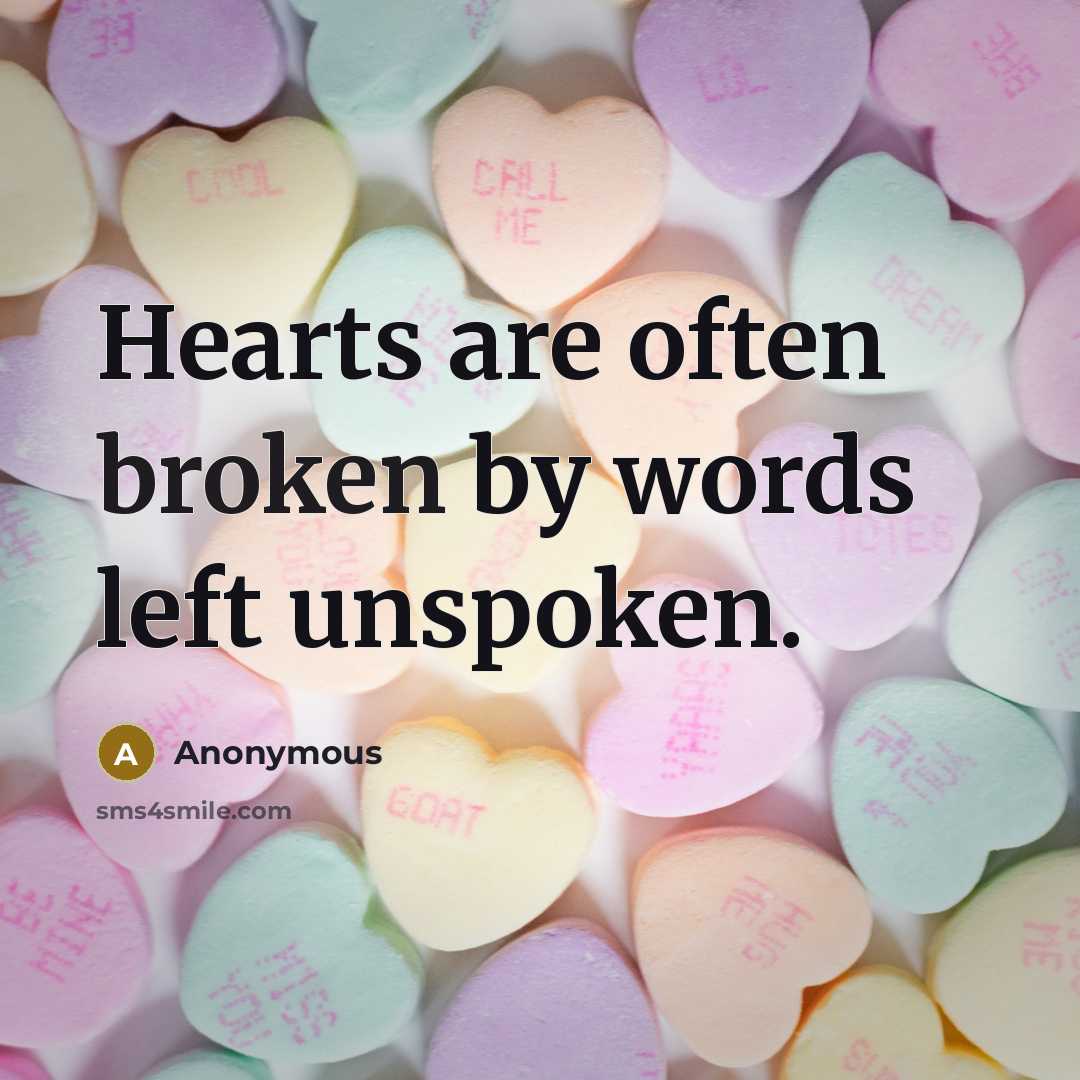 “Hearts are often broken by words left unspoken.” quote by Anonymous