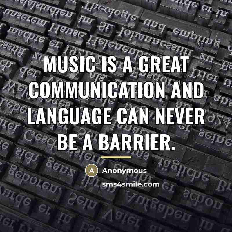 “Music is a great communication and language can never be…” quote by Anonymous