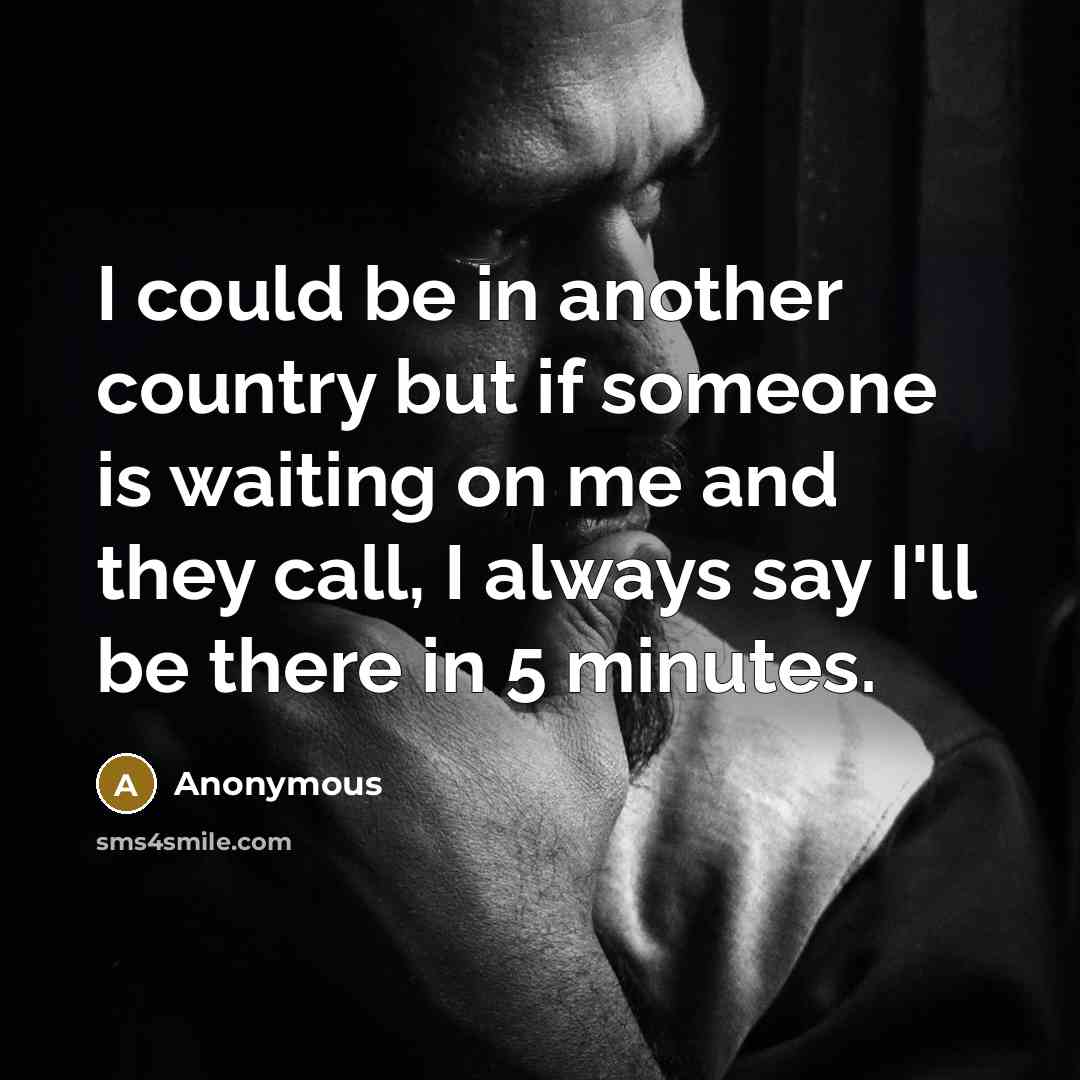 “I could be in another country but if someone is…” quote by Anonymous