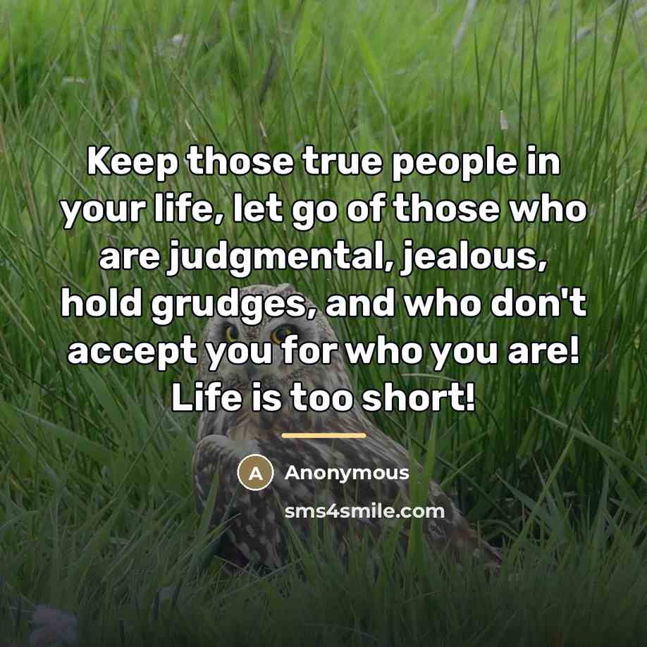 “Keep those true people in your life, let go of…” quote by Anonymous