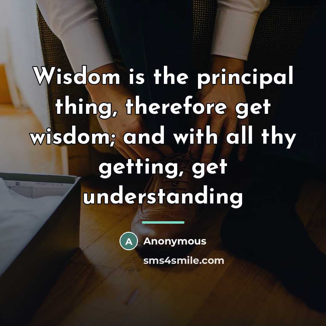 “Wisdom is the principal thing, therefore get wisdom; and with…” quote by Anonymous
