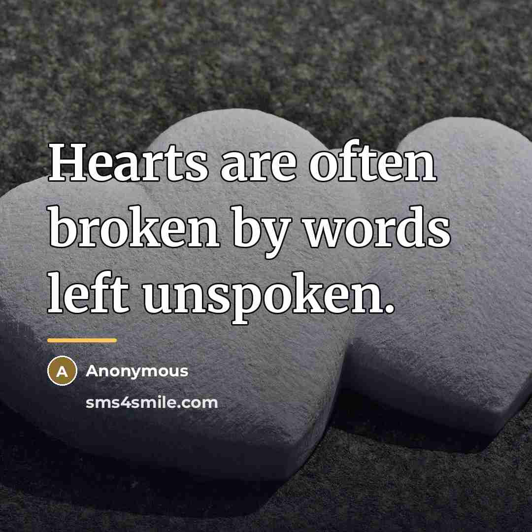 “Hearts are often broken by words left unspoken.…” quote by Anonymous