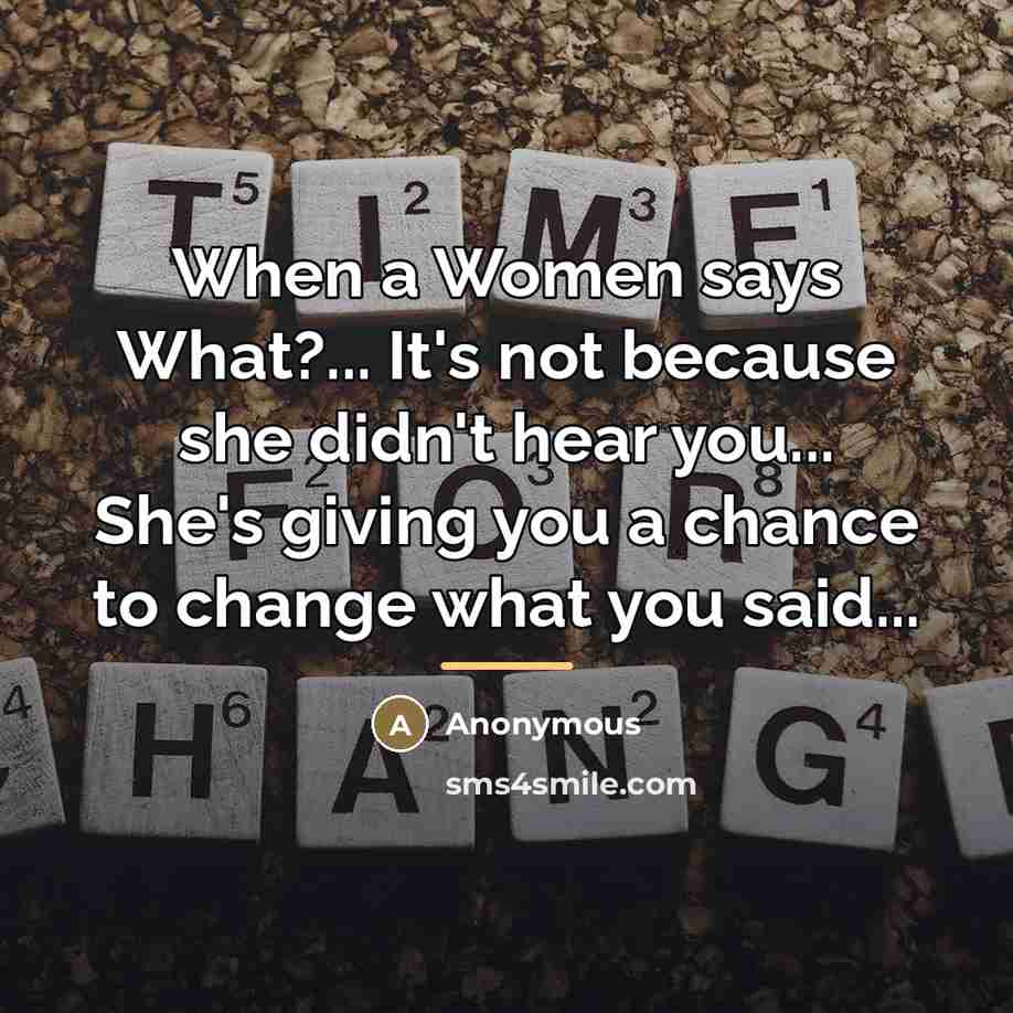 “When a Women says What?... It's not because she didn't…” quote by Anonymous