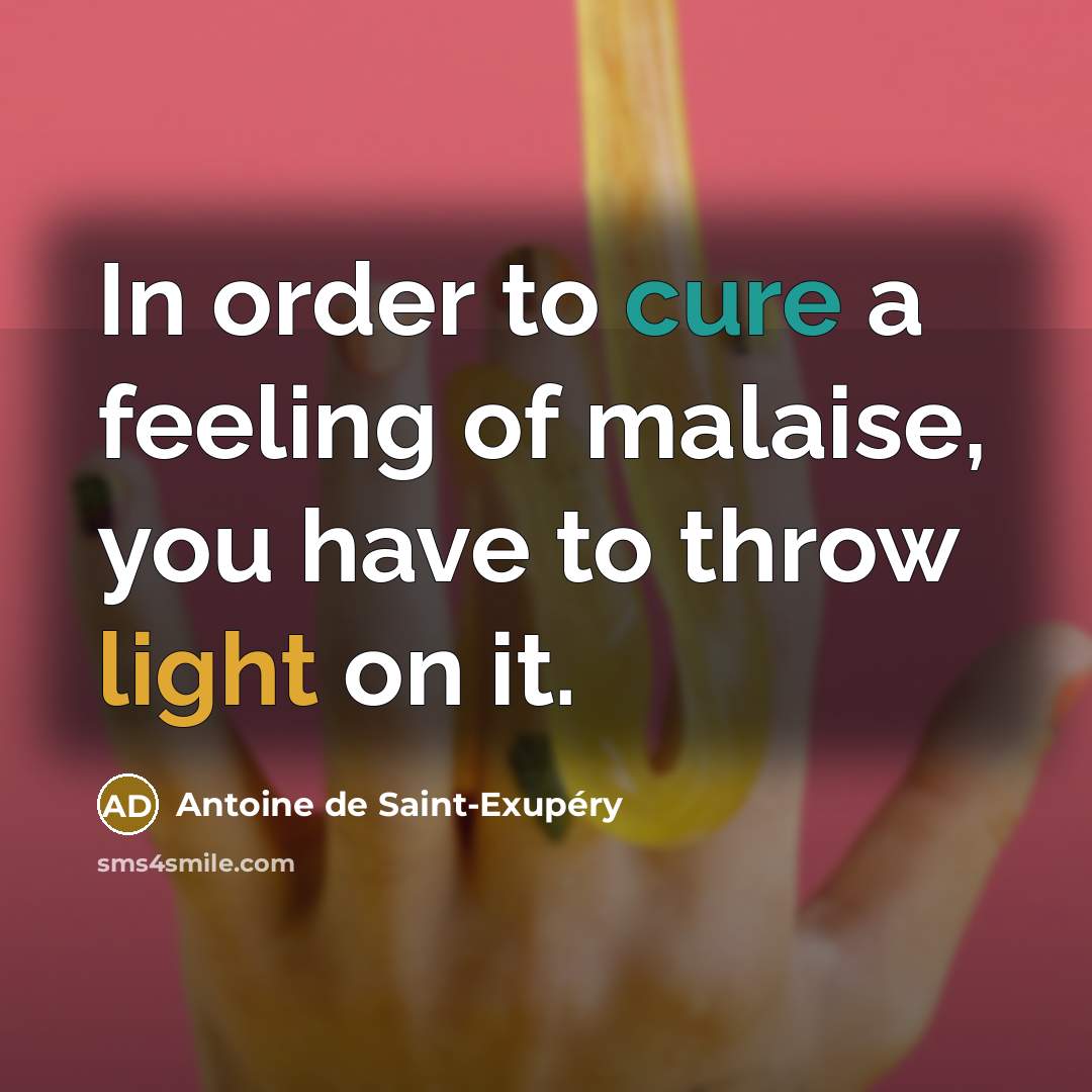 “In order to cure a feeling of malaise, you have…” quote by Antoine de Saint-Exupery