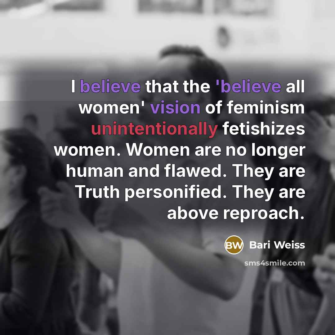 “I believe that the 'believe all women' vision of feminism…” quote by Bari Weiss