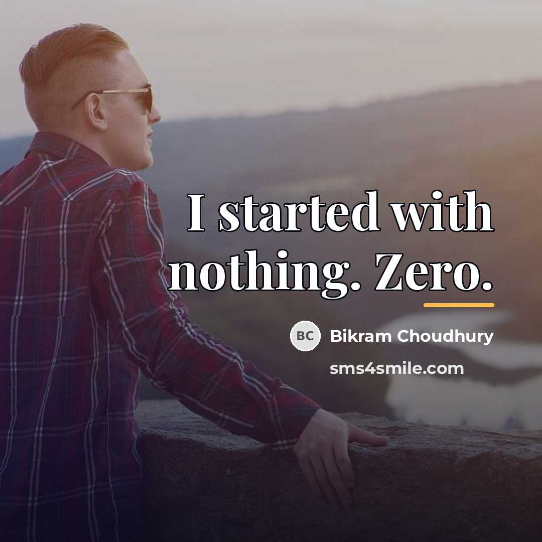 “I started with nothing. Zero.…” quote by Bikram Choudhury