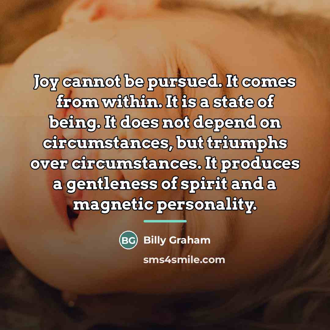 “Joy cannot be pursued. It comes from within. It is…” quote by Billy Graham