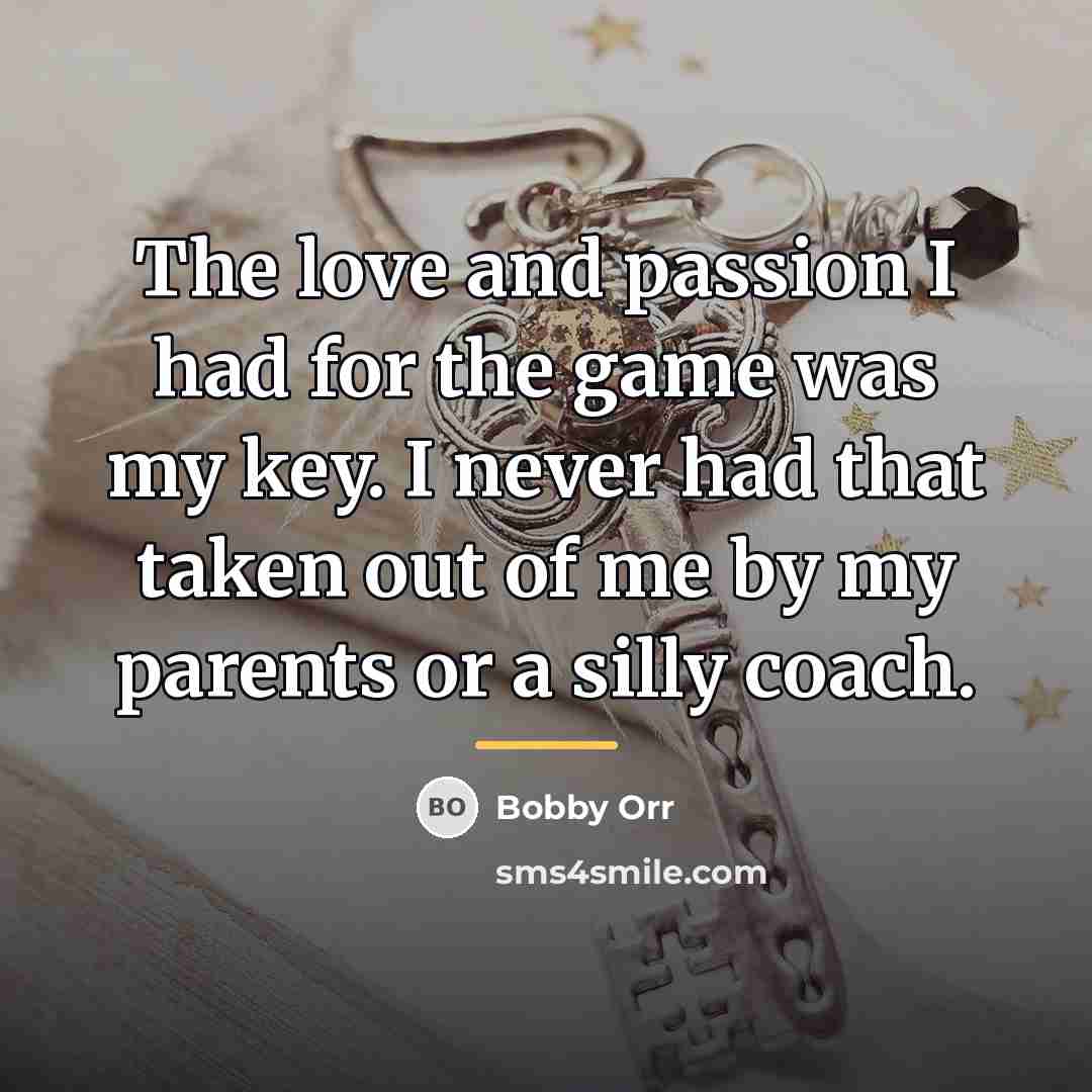 “The love and passion I had for the game was…” quote by Bobby Orr