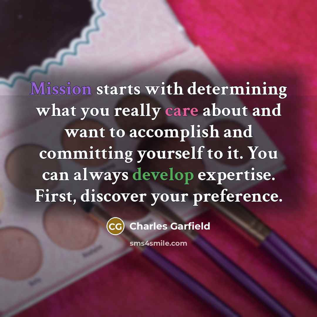 “Mission starts with determining what you really care about and…” quote by Charles Garfield