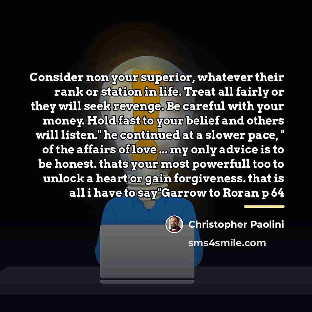 “Consider non your superior, whatever their rank or station in…” quote by Christopher Paolini