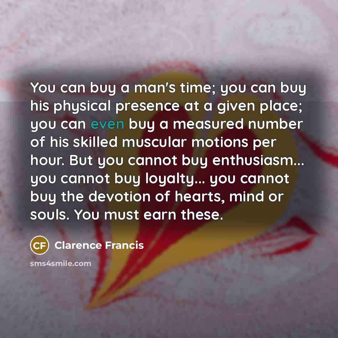 “You can buy a man's time; you can buy his…” quote by Clarence Francis