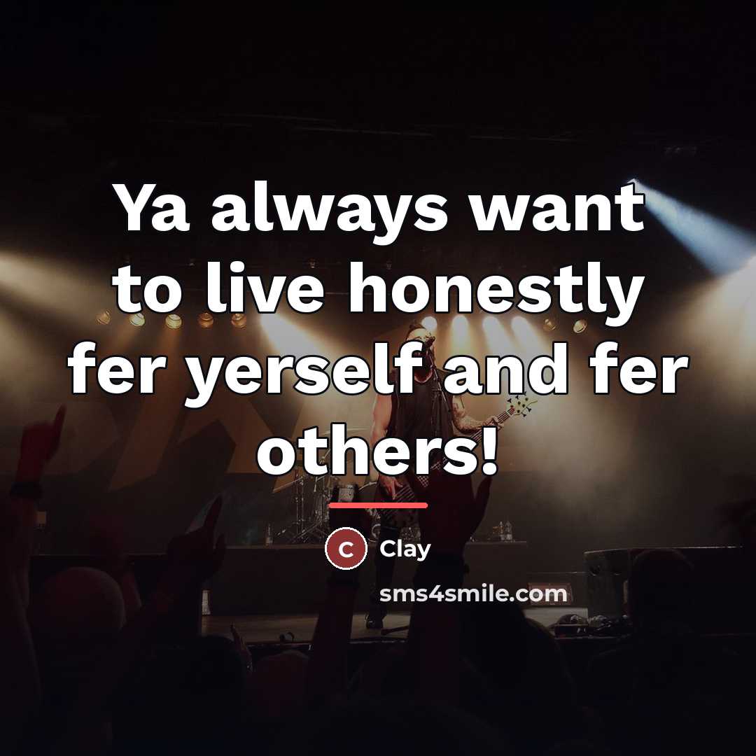 “Ya always want to live honestly fer yerself and fer…” quote by Clay