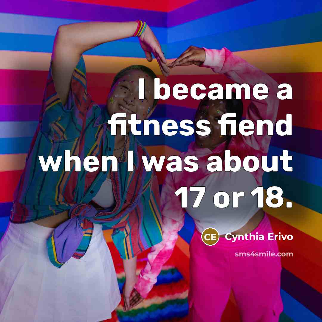 “I became a fitness fiend when I was about 17…” quote by Cynthia Erivo