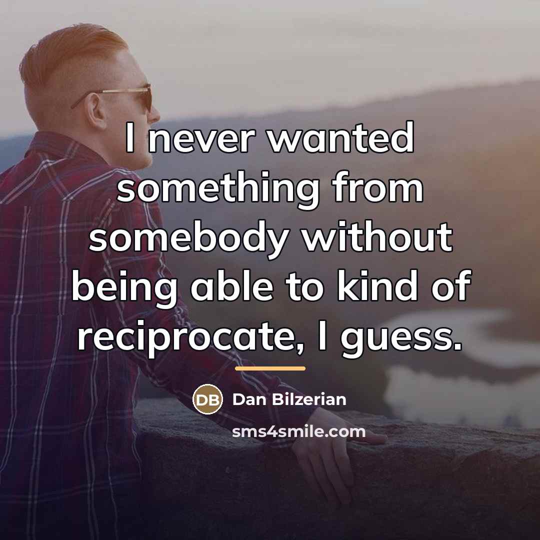 “I never wanted something from somebody without being able to…” quote by Dan Bilzerian