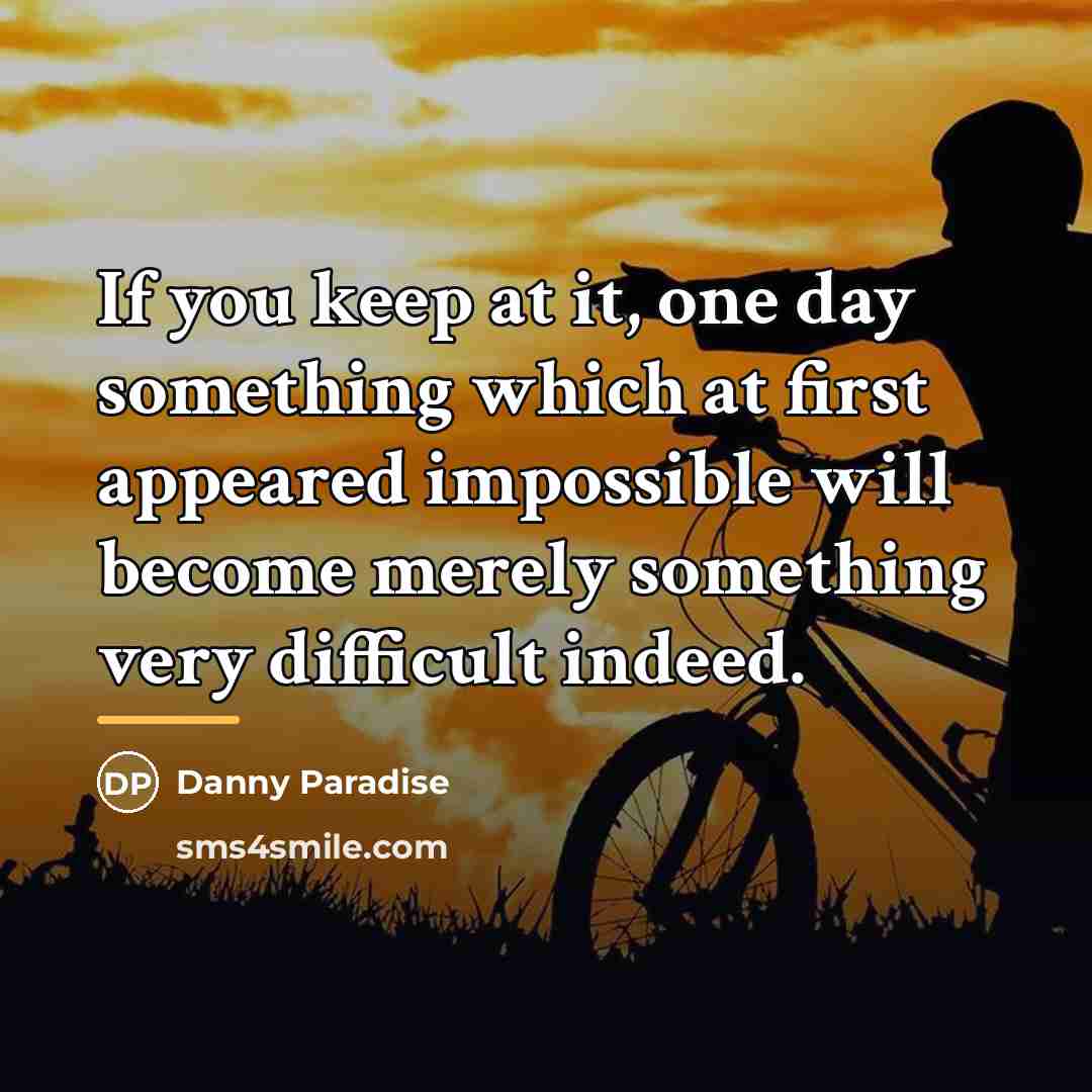 “If you keep at it, one day something which at…” quote by Danny Paradise