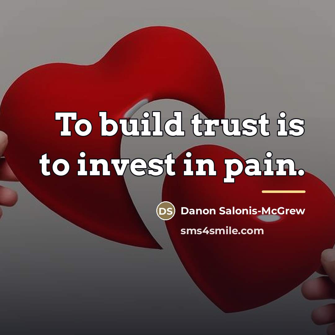 “To build trust is to invest in pain.…” quote by Danon Salonis-McGrew