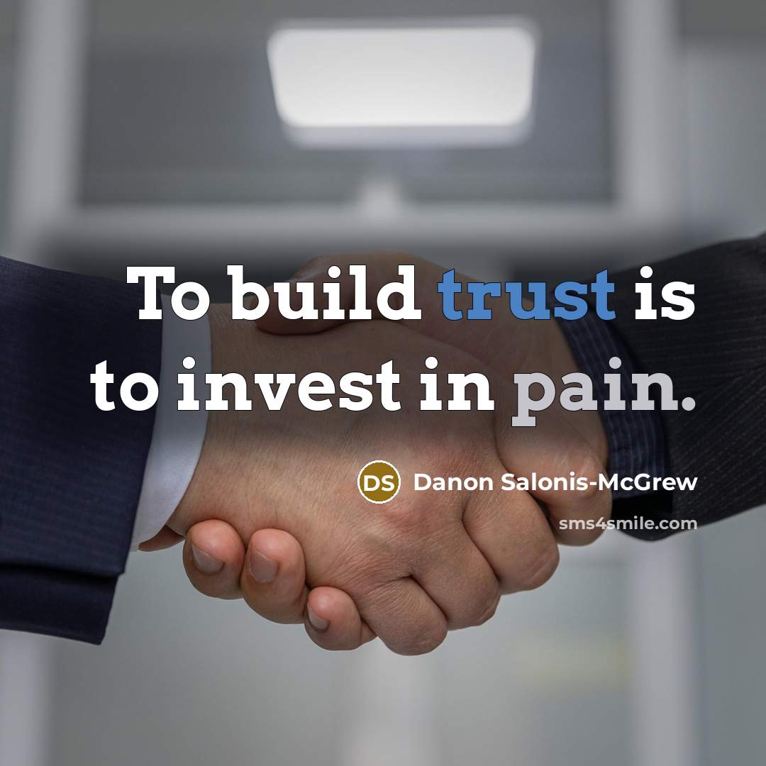 “To build trust is to invest in pain.” quote by Danon Salonis-McGrew